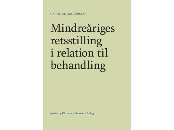 Mindreåriges rettsstilling i forhold til behandling | Caroline Adolphsen | Språk: Dansk