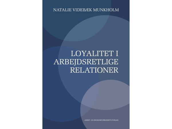Lojalitet i arbeidsrettslige relasjoner | Natalie Videbæk Munkholm | Språk: Dansk