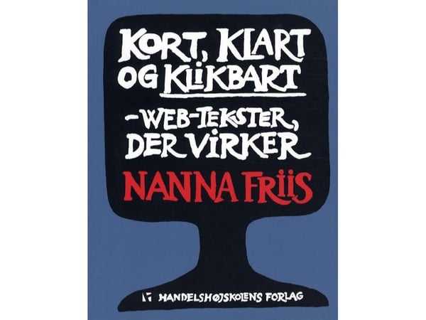 Lyhyt, selkeä ja klikattava | Nanna Friis | Kieli: Tanska