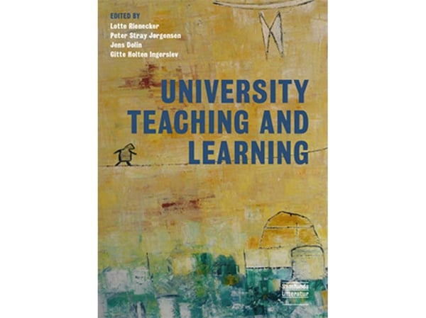 University Teaching and Learning | Lotte Rienecker, Peter Stray Jørgensen, Jens Dolin og Gitte Holten Ingerslev (red.) | Språk: Engelsk