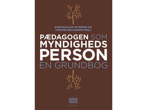 Pedagogen som myndighetsperson | Kirsten Elisa Petersen og Torsten Erlandsen | Språk: Dansk