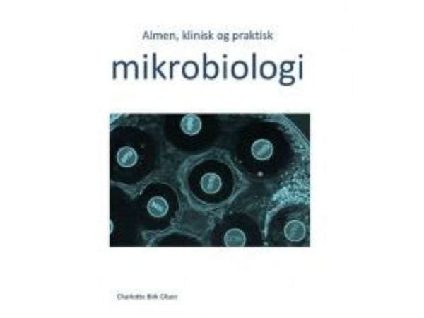 Generell, klinisk og praktisk mikrobiologi | Charlotte Birk Olsen | Språk: Dansk