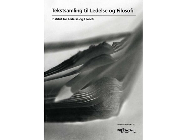 Textsamling för ledarskap och filosofi | Institutet för ledarskap och filosofi | Språk: Danska