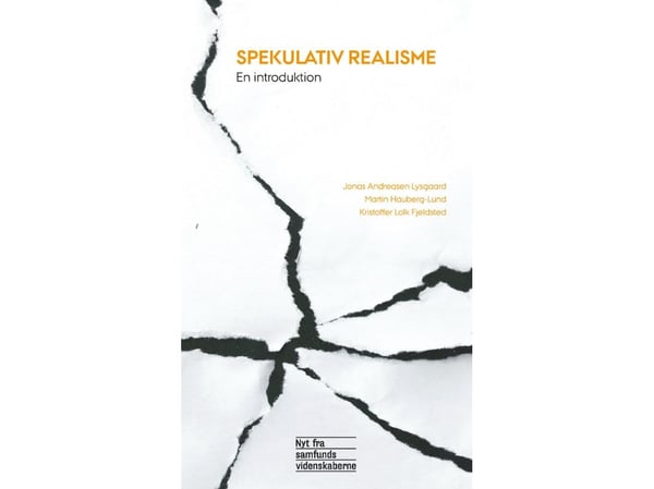 Spekulativ realisme | Jonas Andreasen Lysgaard, Martin Hauberg-Lund og Kristoffer Lolk Fjeldsted | Språk: Dansk