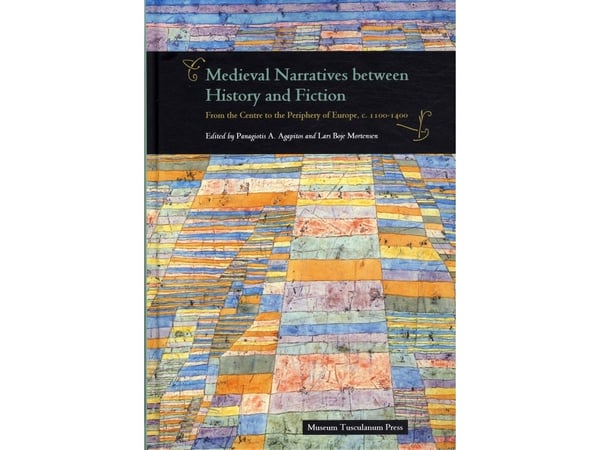 Medieval Narratives between History and Fiction | Panagiotis A. Agapitos, Lars Boje Mortensen | Kieli: Englanti