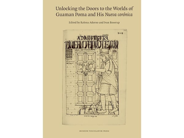 Unlocking the Doors to the Worlds of Guaman Poma and His Nueva corónica | Rolena Adorno & Ivan Boserup (red.) | Kieli: Englanti Unlocking the Doors to the Worlds of Guaman Poma and His Nueva corónica | Rolena Adorno & Ivan Boserup (red.) | Kieli: Englanti