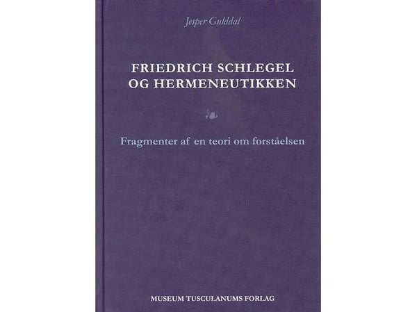 Friedrich Schlegel og hermeneutikken | Jesper Gulddal | Språk: Dansk