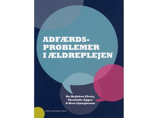 Atferdsproblemer i eldreomsorgen | Bo Hejlskov Elvén, Charlotte Agger, Iben Ljungmann | Språk: Dansk