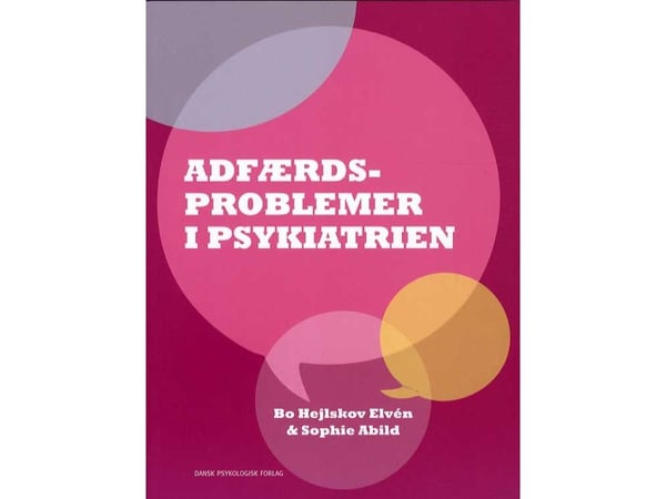 Atferdsproblemer i psykiatrien | Bo Hejlskov Elvén, Sophie Abild | Språk: Dansk