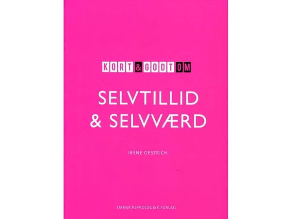 Kort og godt om SELVTILLIT & SELVVERDI | Irene Oestrich | Språk: Dansk