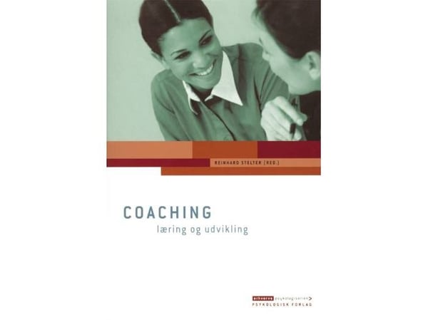 Coaching – læring og utvikling (Reinhard Stelter red., Stig Eiberg Hansen, Peter Hansen-Skovmoes, Gert Rosenkvist, Lotte Møller, Allan Holmgren) | ...