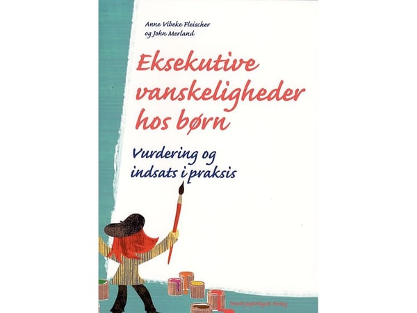Eksekutive vansker hos barn | Anne Vibeke Fleischer & John Merland | Språk: Dansk