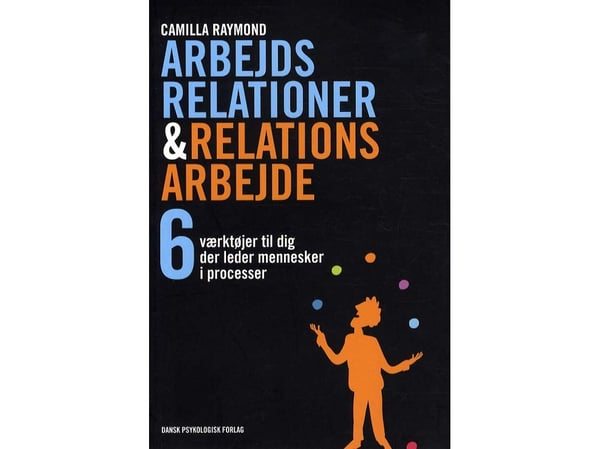 Arbeidsrelasjoner & relasjonsarbeid | Camilla Raymond i samarbeid med Lone Spliid | Språk: Dansk