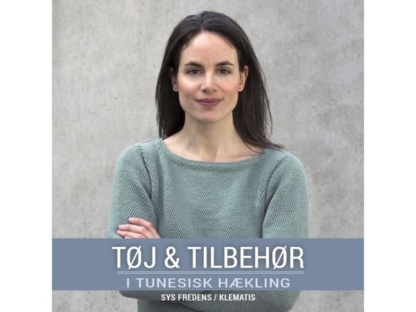 Klær & tilbehør i tunesiske hekling | Sys Fredens | Språk: Dansk