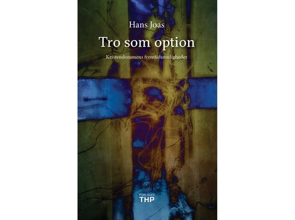 Tro som alternativ | Hans Joas | Språk: Dansk