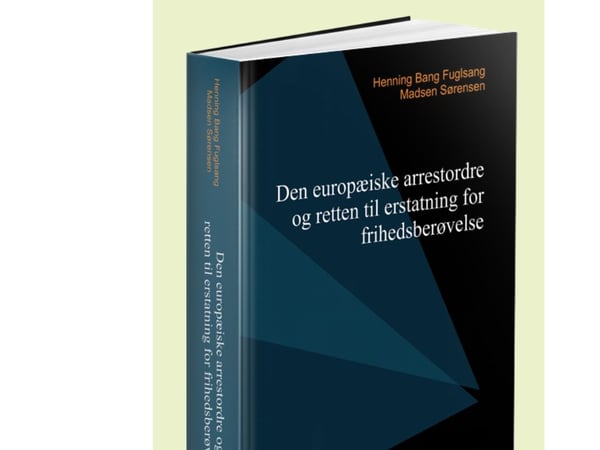 Den europeiske arrestordren og retten til erstatning for frihetsberøvelse | Henning Bang Fuglsang Madsen Sørensen | Språk: Dansk