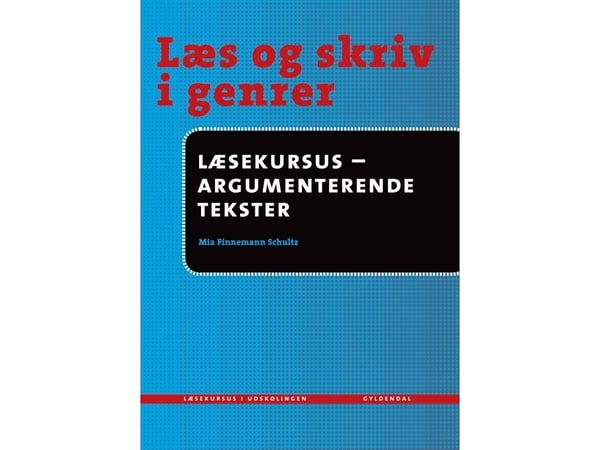 Les og skriv i sjangre - Lesekurs - Argumenterende tekster | Mia Finnemann Schultz | Språk: Dansk