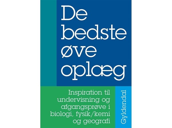 Beste øvingsopplegg – inspirasjon til undervisning og avgangsprøve i biologi, fysikk/kjemi og geografi | Språk: Dansk