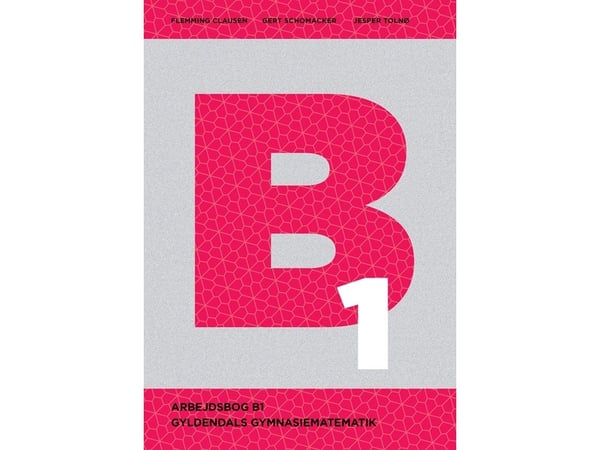 Gyldendals gymnasiematematikk B1 - arbeidsbok | Flemming Clausen;Gert Schomacker;Jesper Tolnø | Språk: Dansk