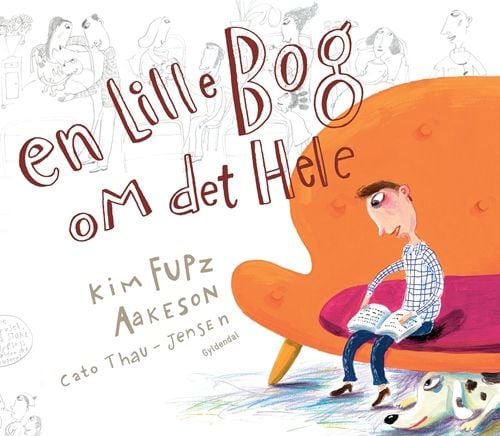 En liten bok om allt | Kim Fupz Aakeson;Cato Thau-Jensen | Språk: Danska