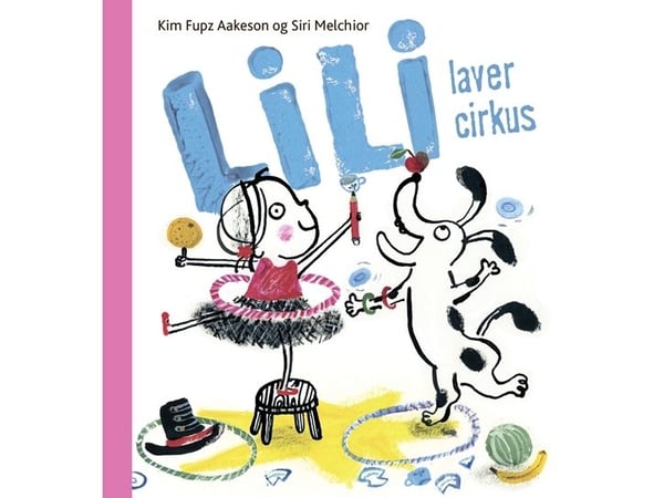Lili lager sirkus | Kim Fupz Aakeson;Siri Melchior | Språk: Dansk