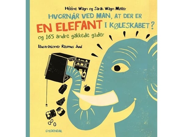 Når vet man at det er en elefant i kjøleskapet? - og 165 andre rare gåter | Hélène Wagn;Sarah Wagn Møller | Språk: Dansk