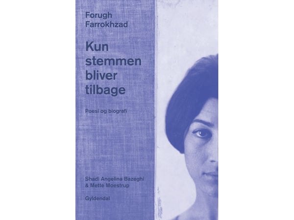Bare stemmen blir igjen. Poesi og biografi | Forugh Farrokhzad | Språk: Dansk