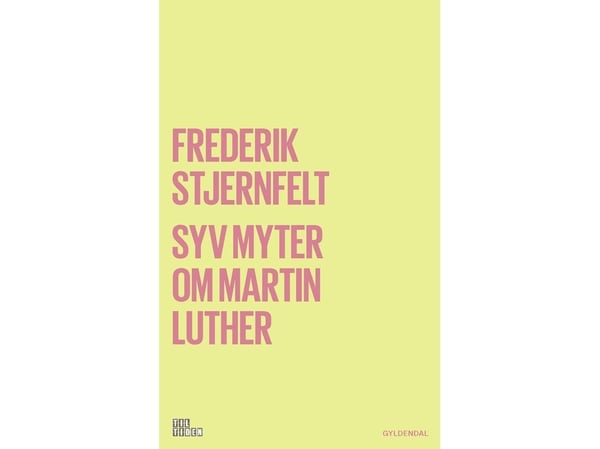Sju myter om Martin Luther | Frederik Stjernfelt | Språk: Dansk Sju myter om Martin Luther | Frederik Stjernfelt | Språk: Dansk