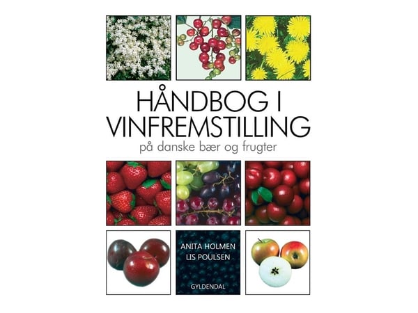Håndbok i vinproduksjon på danske bær og frukter | Anita Holmen; Lis Poulsen | Språk: Dansk