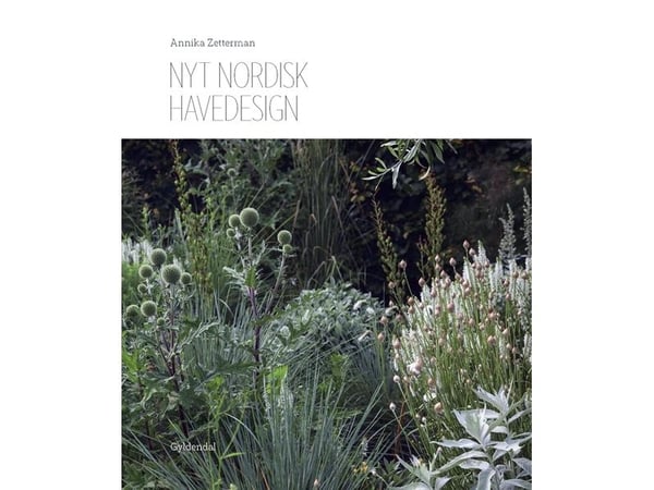 Ny nordisk hagedesign | Annika Zetterman | Språk: Dansk Ny nordisk hagedesign | Annika Zetterman | Språk: Dansk