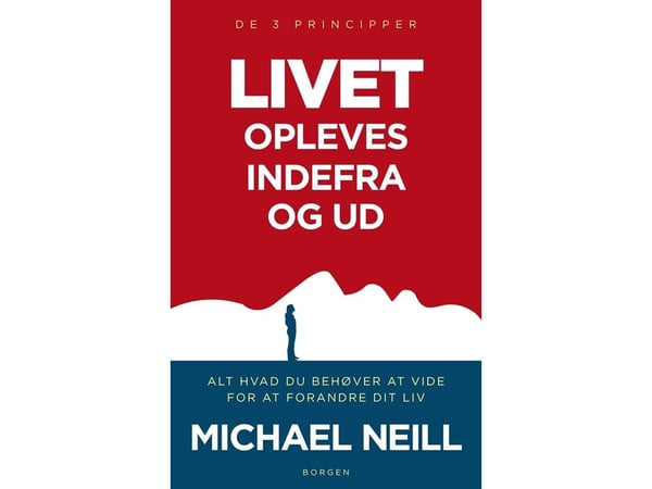 Livet oppleves innenfra og ut. De 3 prinsippene | Michael Neill | Språk: Dansk