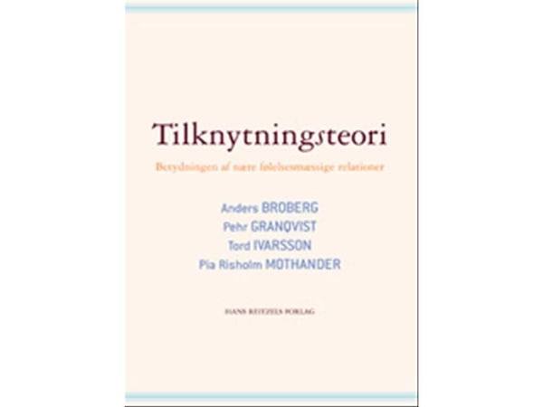 Kiintymyssuhdeteoria | Anders Broberg;Pehr Granqvist;Tord Ivarsson;Pia Risholm Mothander | Kieli: Tanska