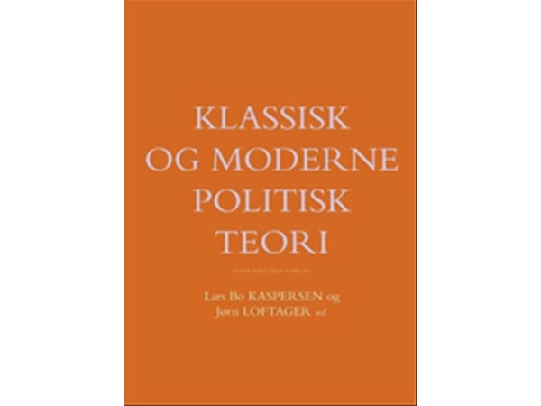 Klassisk og moderne politisk teori | Georg Sørensen;Jens Blom-Hansen;Kenneth Thue Nielsen;Amnon Lev;Anders Berg-Sørensen;Asbjørn Sonne Nørgaard;Bir...