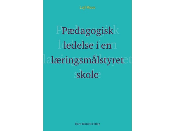 Pedagogisk ledelse i en læringsmålstyrt skole? | Lejf Moos | Språk: Dansk