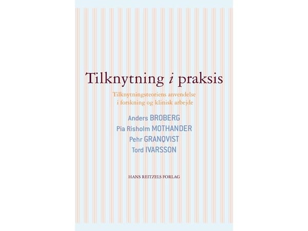 Tilknytning i praksis | Anders Broberg; Pia Risholm Mothander; Pehr Granqvist; Tord Ivarsson | Språk: Dansk