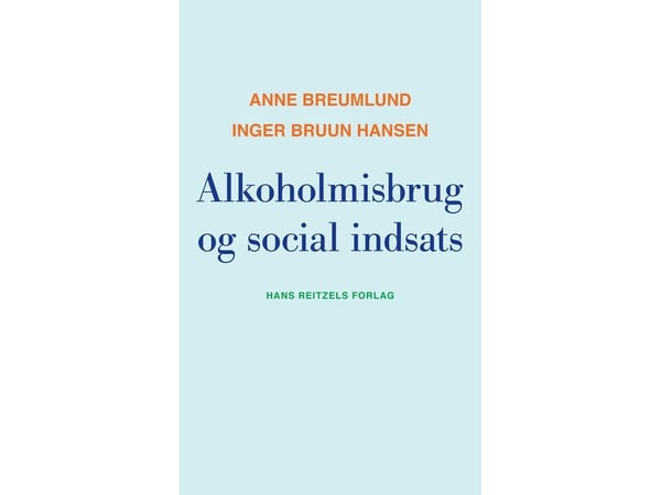 Alkoholmisbruk og sosial innsats | Anne Breumlund;Inger Bruun Hansen | Språk: Dansk Alkoholmisbruk og sosial innsats | Anne Breumlund;Inger Bruun Hansen | Språk: Dansk