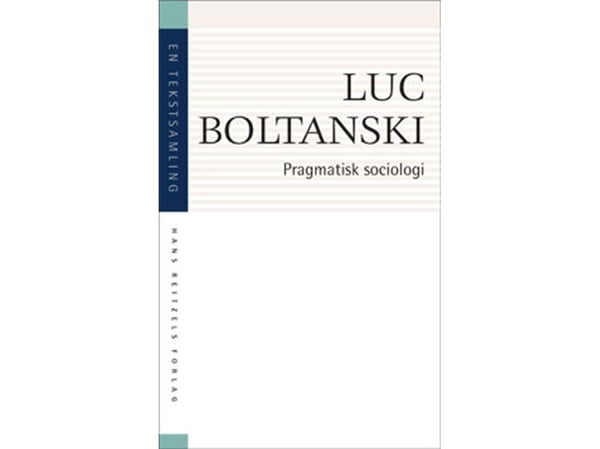 Pragmaattinen sosiologia | Luc Boltanski | Kieli: Tanska Pragmaattinen sosiologia | Luc Boltanski | Kieli: Tanska