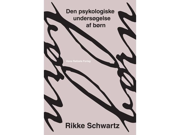 Den psykologiske undersøkelsen av barn | Rikke Schwartz | Språk: Dansk