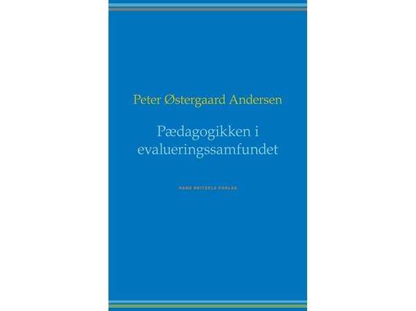 Pedagogikken i evalueringssamfunnet | Peter Østergaard Andersen | Språk: Dansk