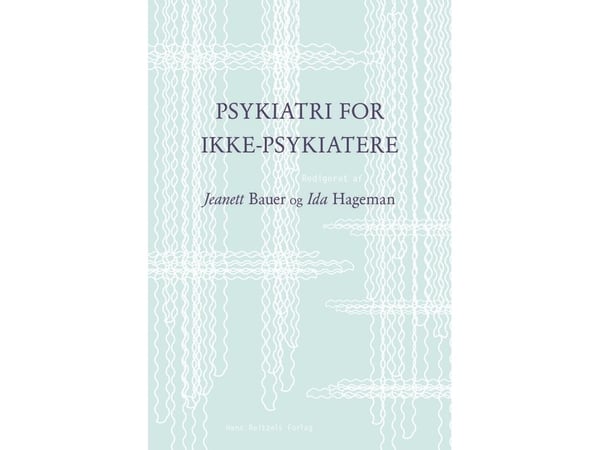 Psykiatri for ikke-psykiatere | Jeanett Østerby Bauer; Ida Hageman; Mette Brandt-Christensen; Thomas Brinck; Jens Drachmann Bukh; Pia Glyngdal; Ann...
