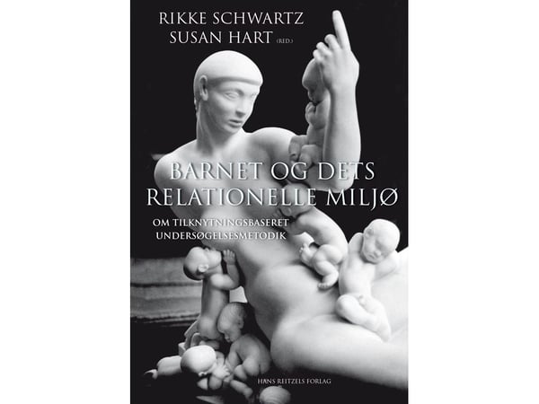Barnet og dets relationelle miljø | Rikke Schwartz, Susan Hart, Roseanne Clark, Hannah Katznelson, Kari Killén, Susanne Landorph, Marie Olsen-Kludt...