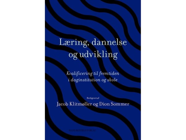 Læring, dannelse og utvikling | Dion Sommer; Jan Tønnesvang; Klaus Nielsen; Lene Tanggaard Pedersen; Jacob Klitmøller; Annegrethe Ahrenkiel; Ingrid...