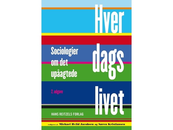 Hverdagslivet | Michael Hviid Jacobsen; Søren Kristiansen; Emma Engdahl; Antje Gimmler; Anja Jørgensen; Joseph A. Kotarba; Irene Levin; Søren Peter...