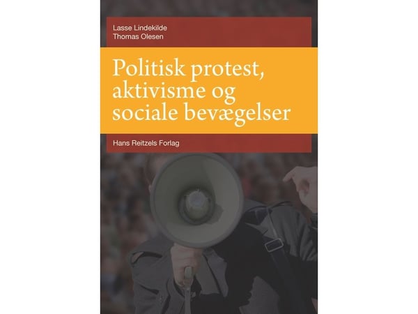 Politisk protest, aktivisme og sosiale bevegelser | Lasse Lindekilde; Thomas Olesen | Språk: Dansk