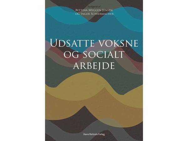 Utsatte voksne og sosialt arbeid | Peter Bundesen;Kristian Fahnøe;Flora Ghosh;Pauline Hagensen;Henrik Høgh;Haitham Jasem;Maria Jensen;Thomas Mackri...