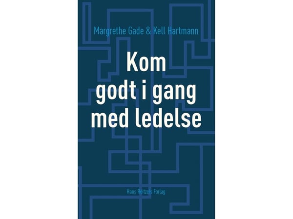 Kom i gang med ledelse | Margrethe Gade;Kell Hartmann | Språk: Dansk