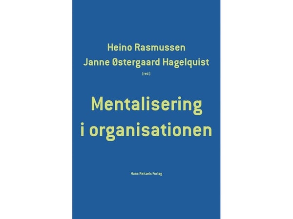 Mentalisering i organisasjonen | Lone Algot Jeppesen; Karina Arvidsen; Janne Østergaard Hagelquist; Tanja Nyborg Jakobsen; Heino Rasmussen; Lone Pe...