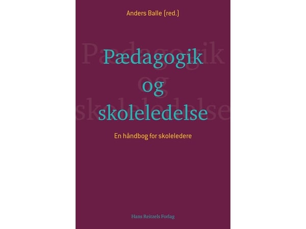 Pedagogiikka ja koulun johtaminen | Søren Voxted;Lars Qvortrup;Niels Grønbæk Nielsen;Andreas Rasch-Christensen;Mary Stisen;Justine Grønbæk Pors;Hel...