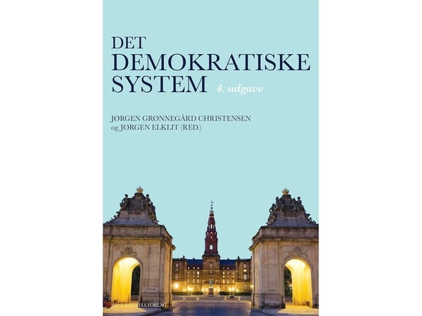 Det demokratiske systemet | Jens Blom-Hansen;Jørgen Grønnegård Christensen;Jørgen Elklit;Dorte Sindbjerg Martinsen;Anne Skorkjær Binderkrantz;Asbjø...