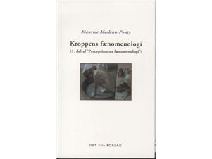 Kroppens fenomenologi | Maurice Merleau-Ponty | Språk: Dansk